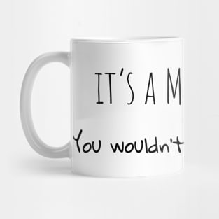 It's a mom thing you wouldn't understand it Mug